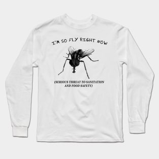 I'm so FLY right now Long Sleeve T-Shirt